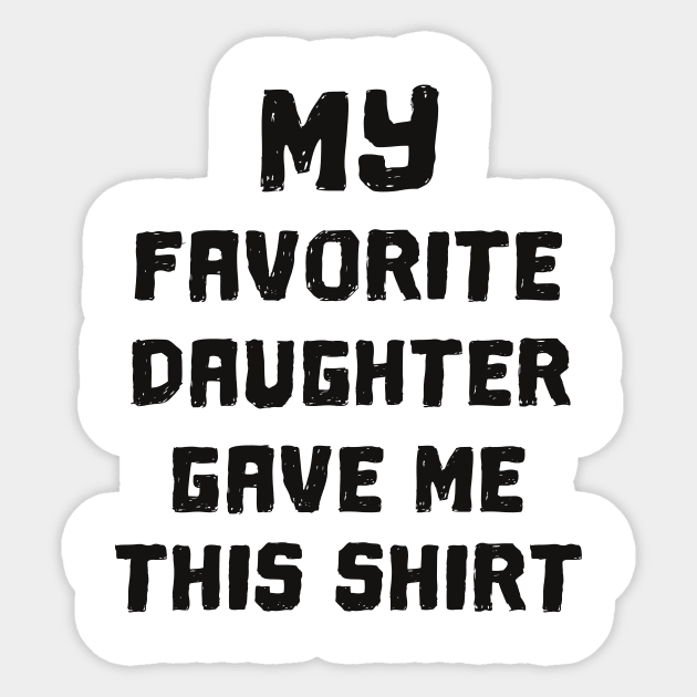 'My Favorite Daughter Gave Me' Cute Father's Day Gift Sticker by ourwackyhome